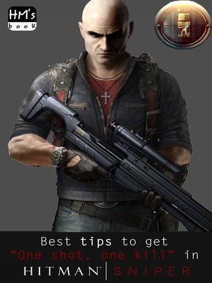 cover image of Best tips to get "One shot, one kill" in Hitman Sniper